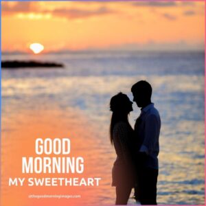 100+ Good Morning Sweetheart Images [For Your Partner]