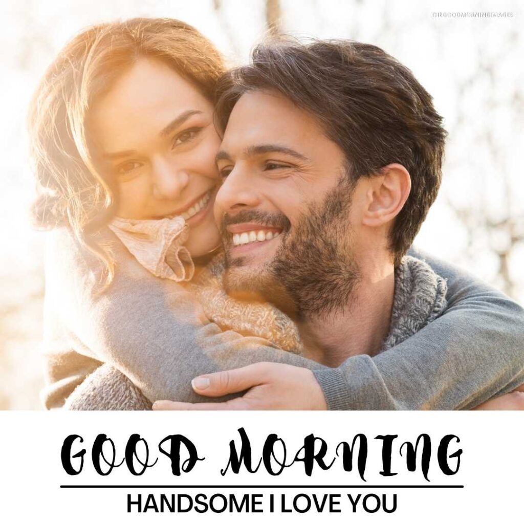 good morning handsome love