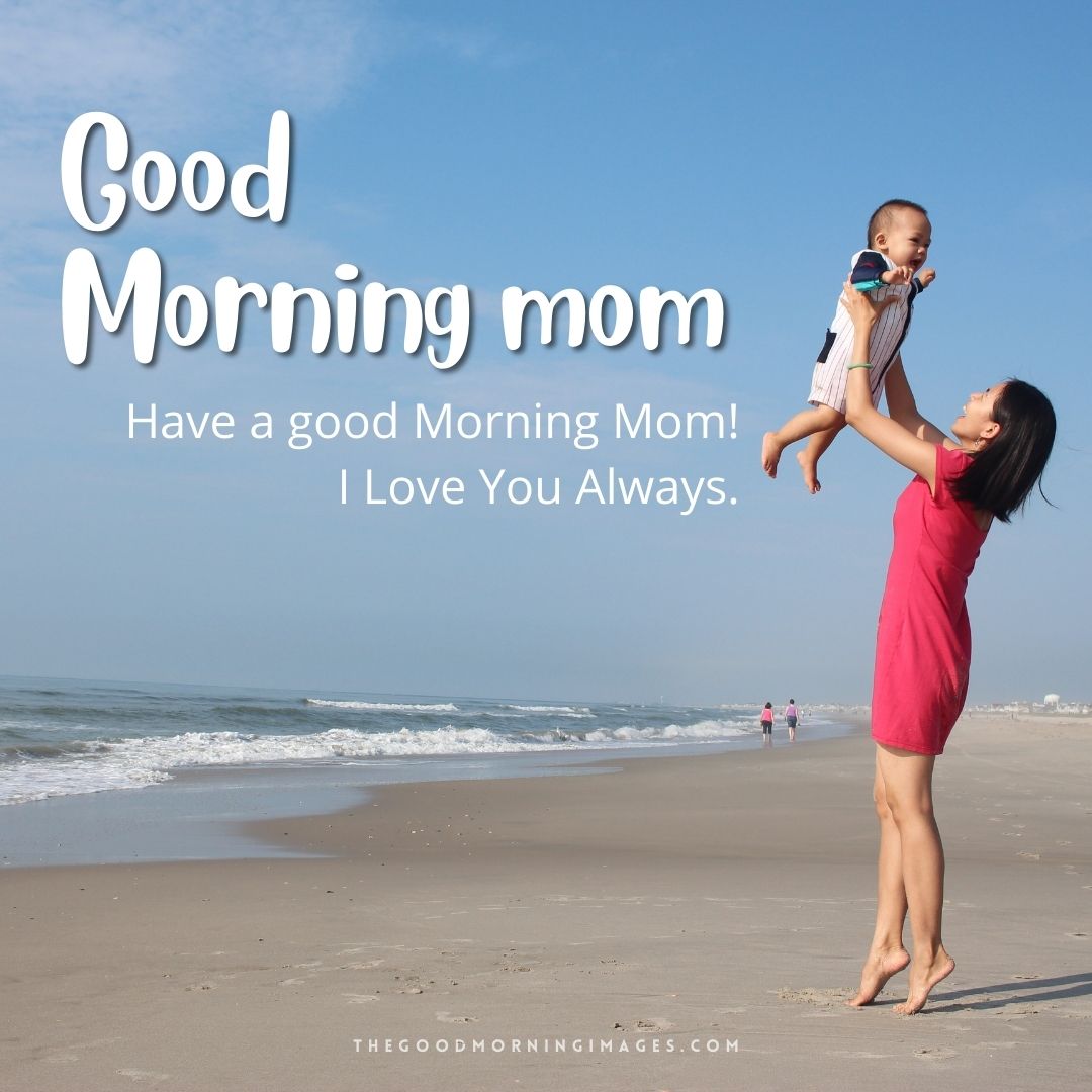 good morning mom i love you